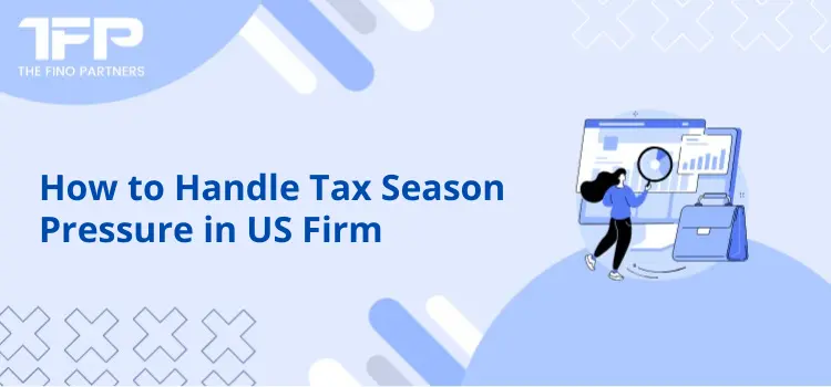 How to Handle Tax Season Pressure in US Firm